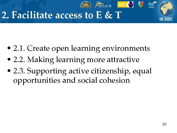 2. Facilitate access to E & T • 2. 1. Create open learning environments