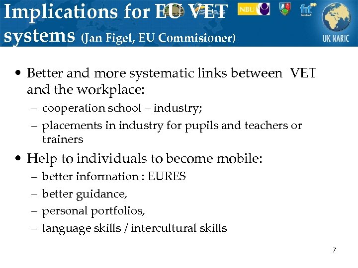 Implications for EU VET systems (Jan Figel, EU Commisioner) • Better and more systematic