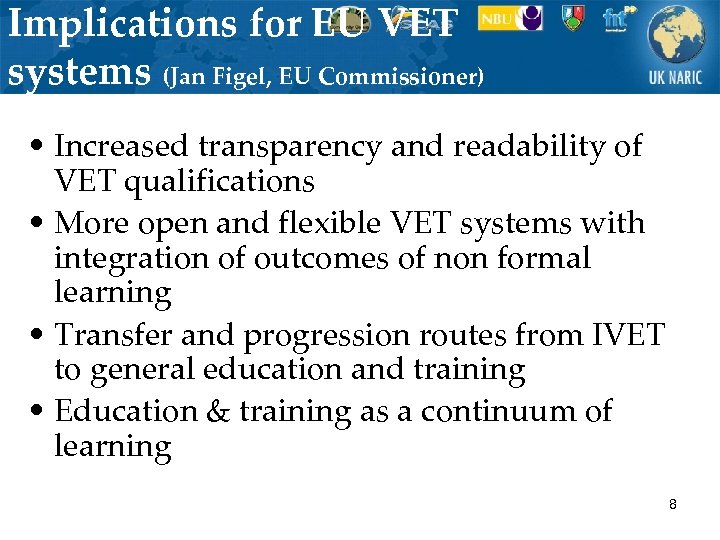 Implications for EU VET systems (Jan Figel, EU Commissioner) • Increased transparency and readability