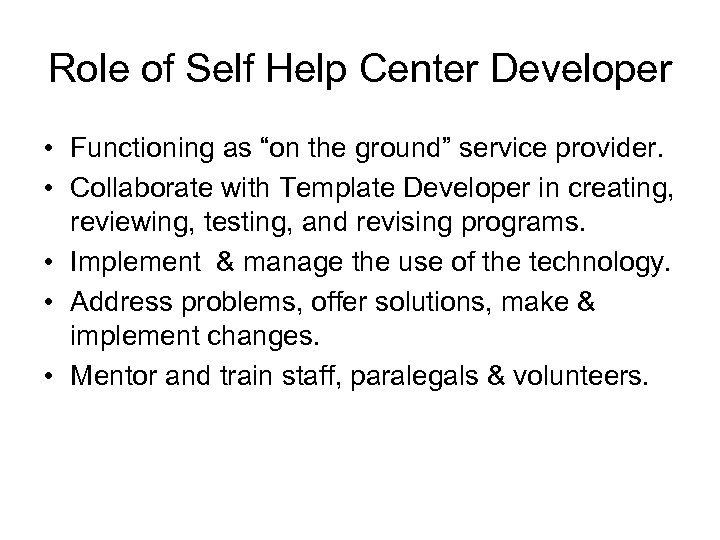 Role of Self Help Center Developer • Functioning as “on the ground” service provider.