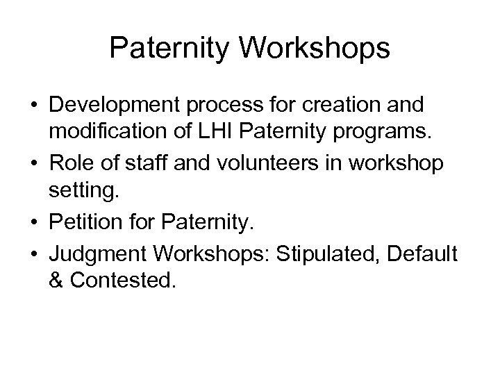 Paternity Workshops • Development process for creation and modification of LHI Paternity programs. •