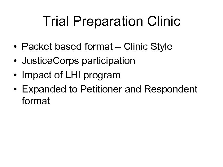 Trial Preparation Clinic • • Packet based format – Clinic Style Justice. Corps participation