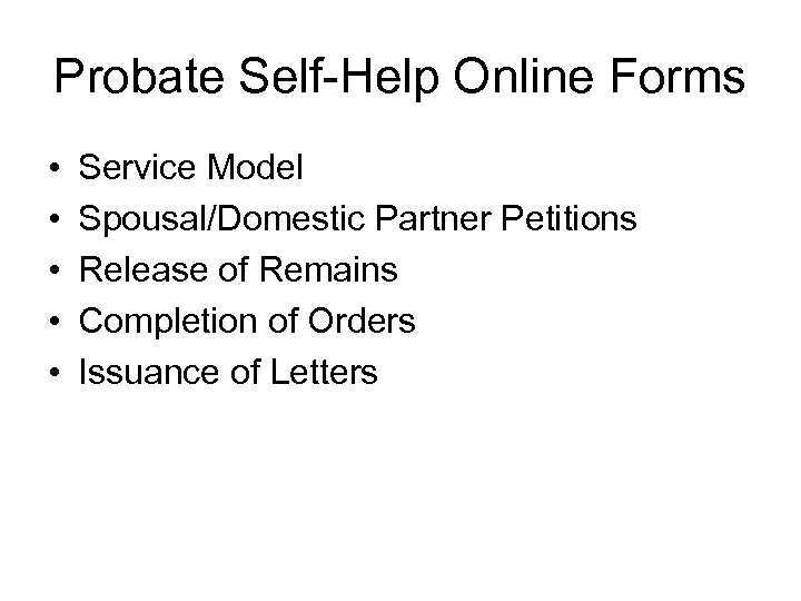 Probate Self-Help Online Forms • • • Service Model Spousal/Domestic Partner Petitions Release of