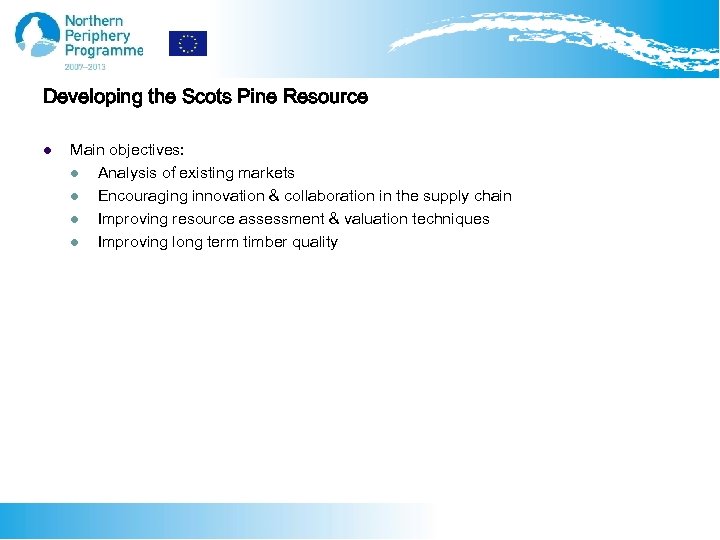 Developing the Scots Pine Resource l Main objectives: l Analysis of existing markets l