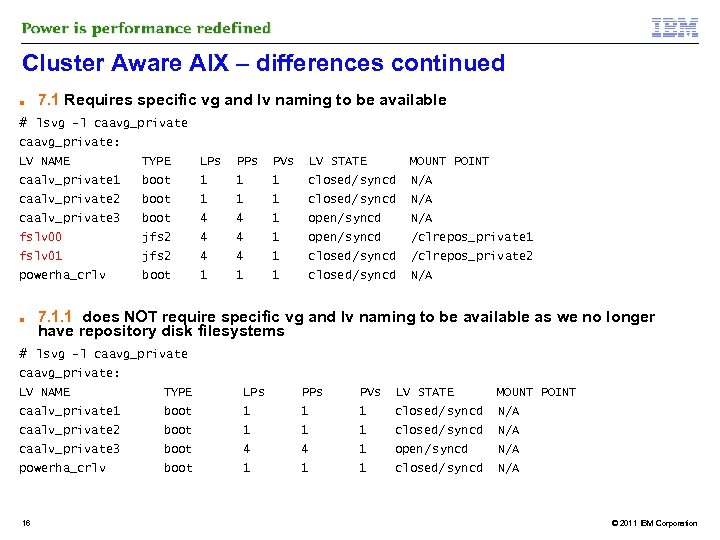 Cluster Aware AIX – differences continued ■ 7. 1 Requires specific vg and lv