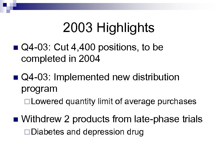 2003 Highlights n Q 4 -03: Cut 4, 400 positions, to be completed in