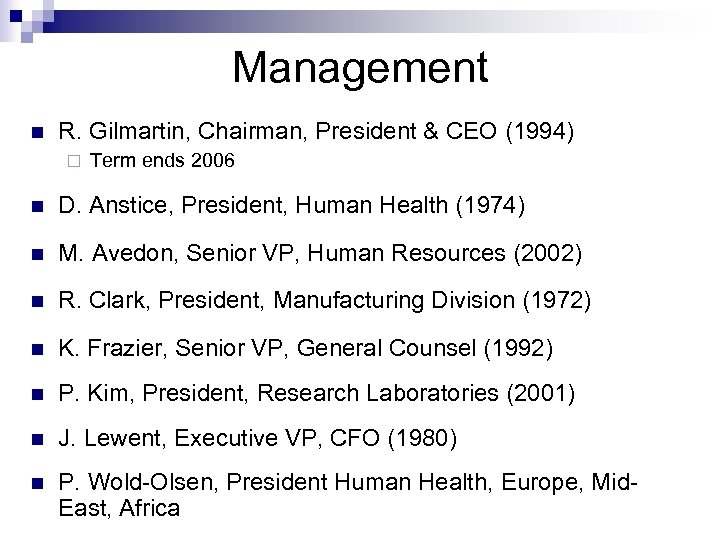 Management n R. Gilmartin, Chairman, President & CEO (1994) ¨ Term ends 2006 n