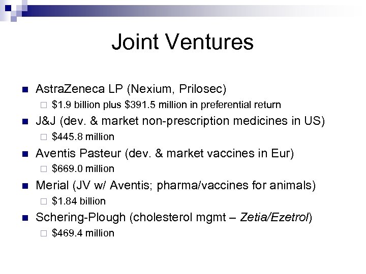 Joint Ventures n Astra. Zeneca LP (Nexium, Prilosec) ¨ n J&J (dev. & market