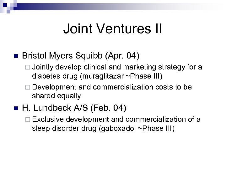 Joint Ventures II n Bristol Myers Squibb (Apr. 04) ¨ Jointly develop clinical and