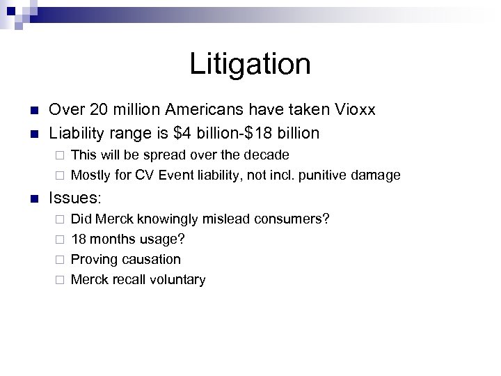 Litigation n n Over 20 million Americans have taken Vioxx Liability range is $4