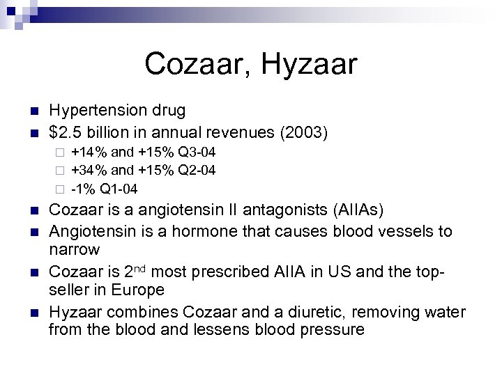 Cozaar, Hyzaar n n Hypertension drug $2. 5 billion in annual revenues (2003) +14%