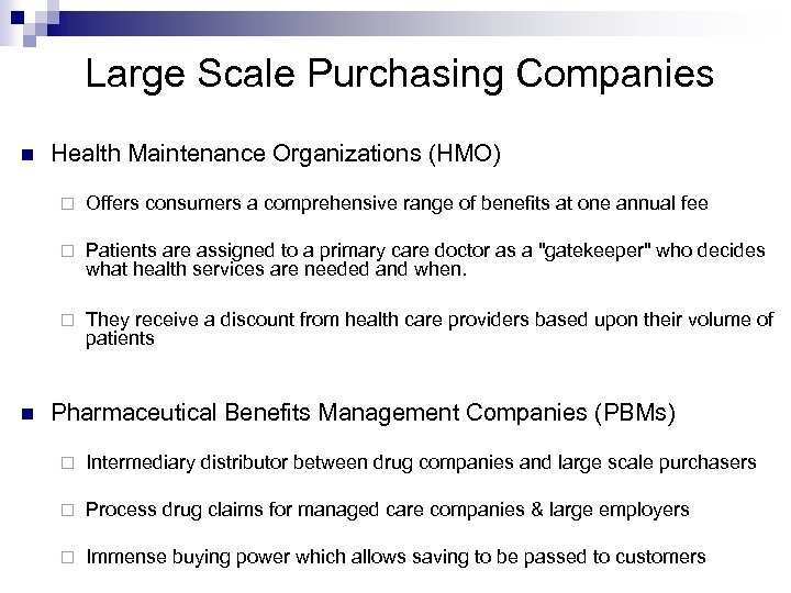  Large Scale Purchasing Companies n Health Maintenance Organizations (HMO) ¨ ¨ Patients are