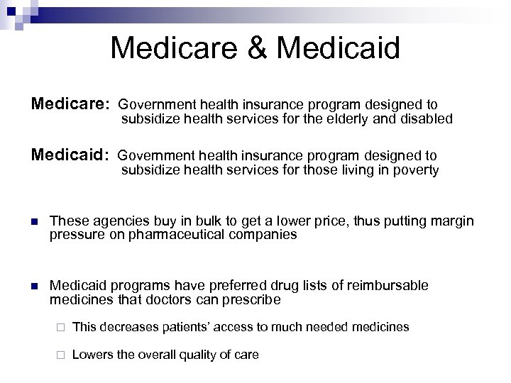 Medicare & Medicaid Medicare: Government health insurance program designed to subsidize health services for