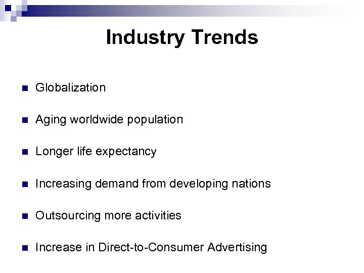 Industry Trends n Globalization n Aging worldwide population n Longer life expectancy n Increasing