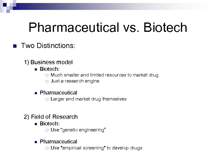 Pharmaceutical vs. Biotech n Two Distinctions: 1) Business model n Biotech: ¨ ¨ n