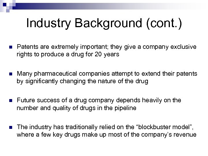 Industry Background (cont. ) n Patents are extremely important; they give a company exclusive