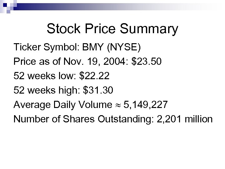 Stock Price Summary Ticker Symbol: BMY (NYSE) Price as of Nov. 19, 2004: $23.