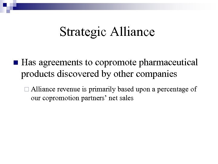 Strategic Alliance n Has agreements to copromote pharmaceutical products discovered by other companies ¨