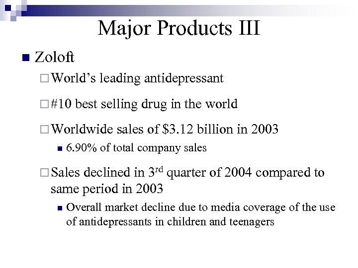 Major Products III n Zoloft ¨ World’s leading antidepressant ¨ #10 best selling drug