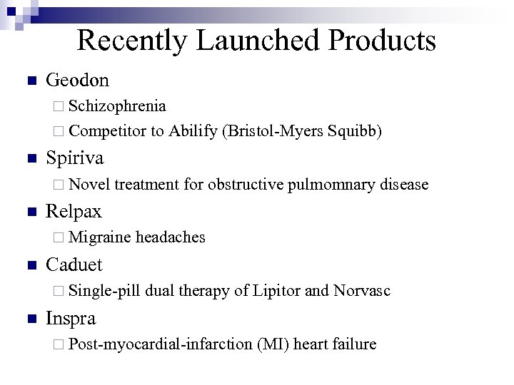 Recently Launched Products n Geodon ¨ Schizophrenia ¨ Competitor to Abilify (Bristol-Myers Squibb) n