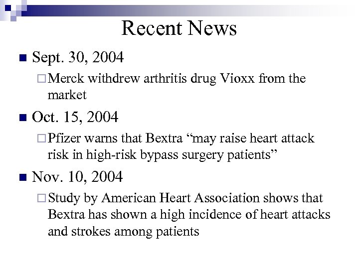 Recent News n Sept. 30, 2004 ¨ Merck withdrew arthritis drug Vioxx from the