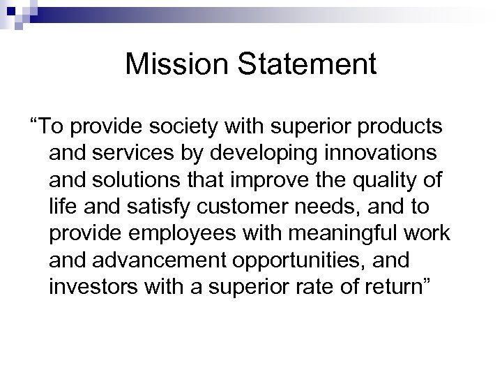 Mission Statement “To provide society with superior products and services by developing innovations and