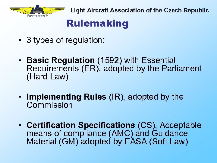 Light Aircraft Association of the Czech Republic Rulemaking • 3 types of regulation: •