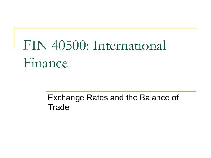 FIN 40500: International Finance Exchange Rates and the Balance of Trade 