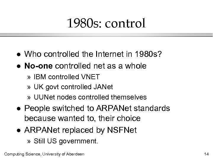 1980 s: control l l Who controlled the Internet in 1980 s? No-one controlled