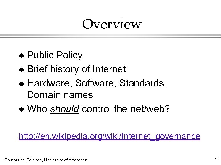 Overview Public Policy l Brief history of Internet l Hardware, Software, Standards. Domain names