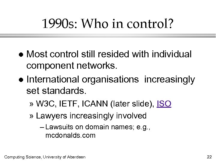 1990 s: Who in control? Most control still resided with individual component networks. l