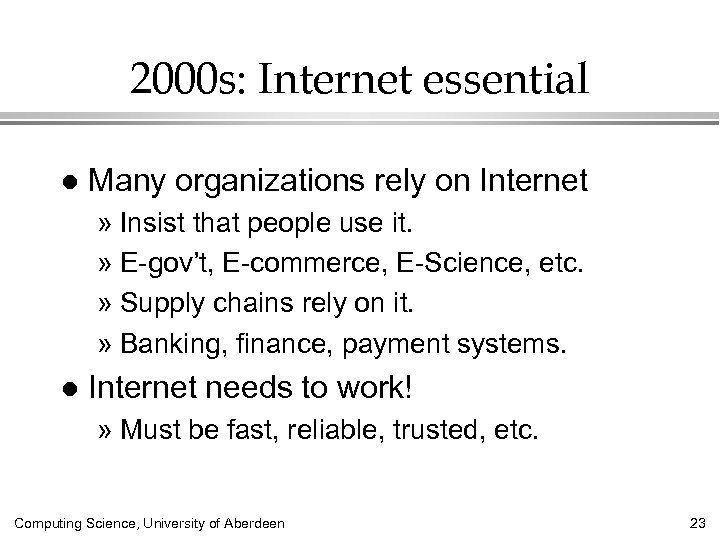 2000 s: Internet essential l Many organizations rely on Internet » Insist that people