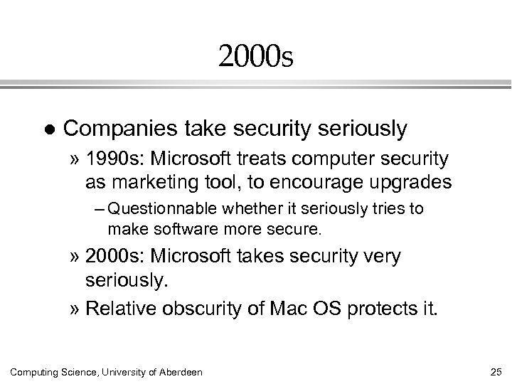 2000 s l Companies take security seriously » 1990 s: Microsoft treats computer security