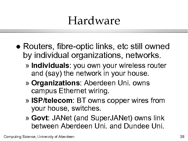 Hardware l Routers, fibre-optic links, etc still owned by individual organizations, networks. » Individuals: