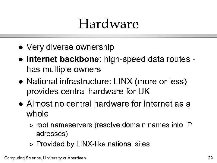 Hardware l l Very diverse ownership Internet backbone: high-speed data routes has multiple owners