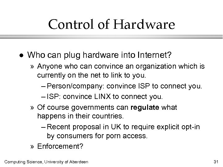 Control of Hardware l Who can plug hardware into Internet? » Anyone who can