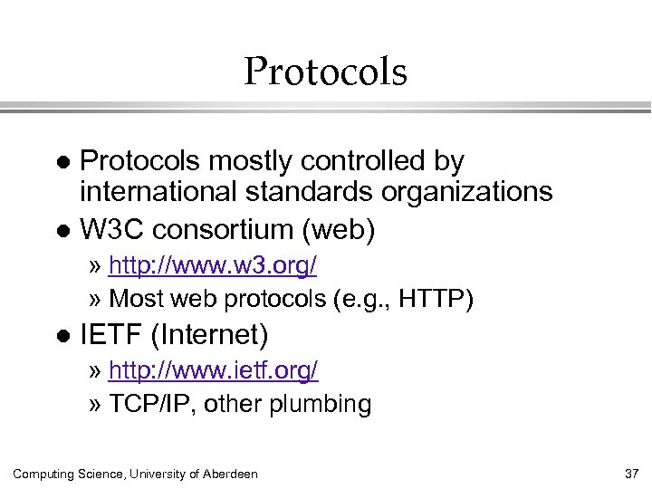 Protocols mostly controlled by international standards organizations l W 3 C consortium (web) l