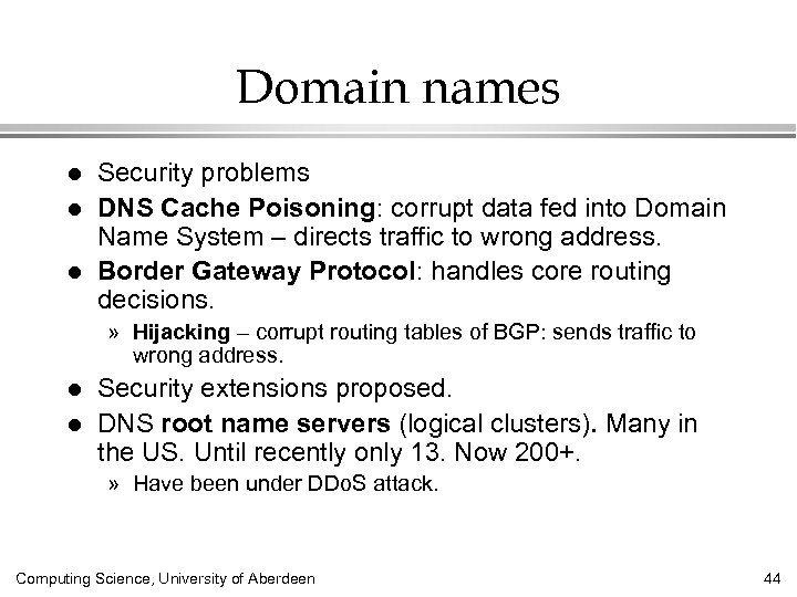 Domain names l l l Security problems DNS Cache Poisoning: corrupt data fed into