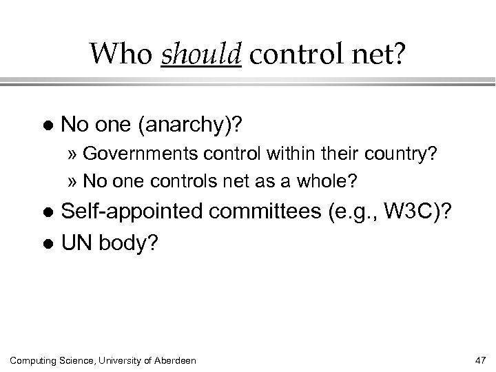 Who should control net? l No one (anarchy)? » Governments control within their country?