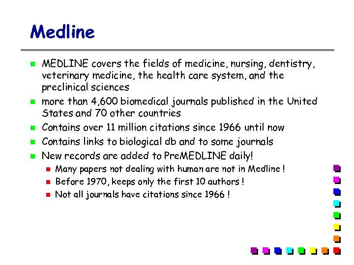 Medline MEDLINE covers the fields of medicine, nursing, dentistry, veterinary medicine, the health care