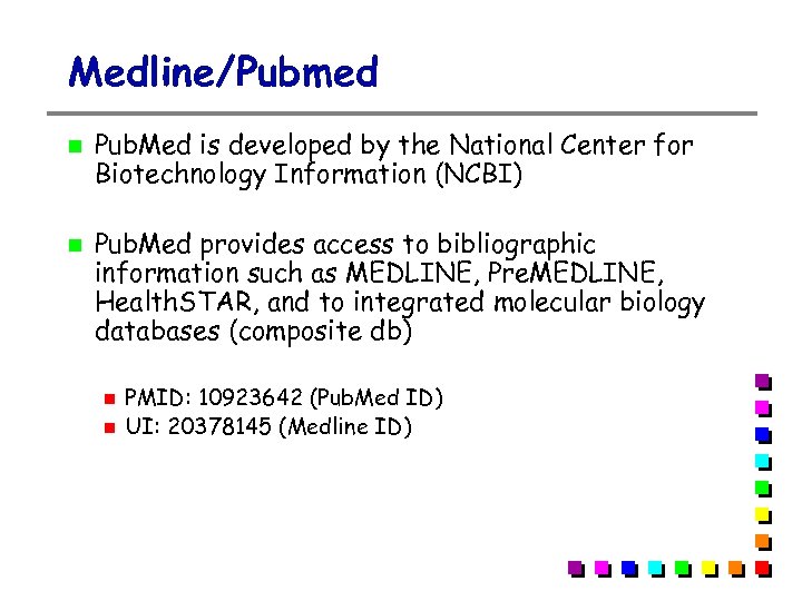 Medline/Pubmed Pub. Med is developed by the National Center for Biotechnology Information (NCBI) Pub.