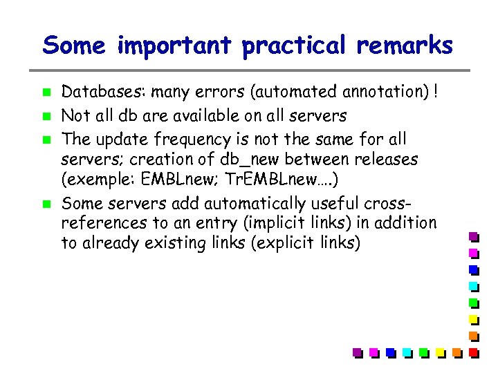 Some important practical remarks Databases: many errors (automated annotation) ! Not all db are