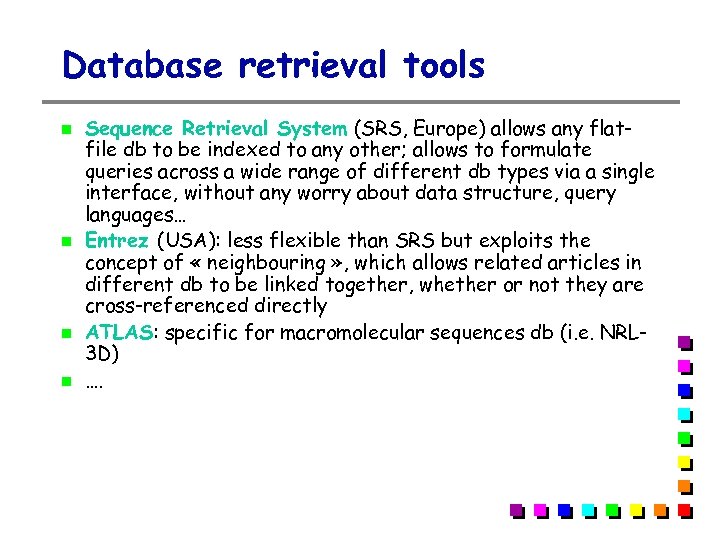 Database retrieval tools Sequence Retrieval System (SRS, Europe) allows any flatfile db to be