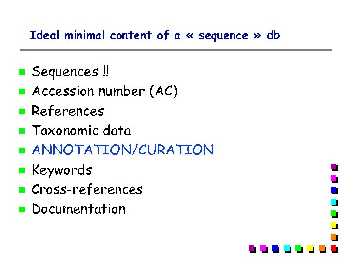 Ideal minimal content of a « sequence » db Sequences !! Accession number (AC)