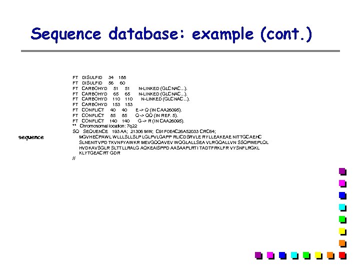 Sequence database: example (cont. ) sequence FT DISULFID 34 188 FT DISULFID 56 60