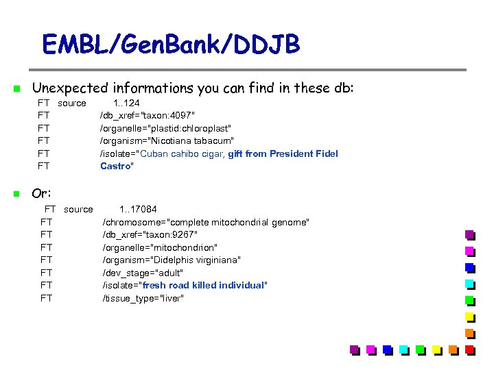 EMBL/Gen. Bank/DDJB Unexpected informations you can find in these db: FT source 1. .