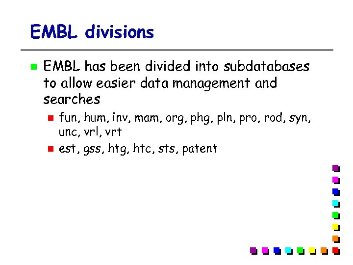 EMBL divisions EMBL has been divided into subdatabases to allow easier data management and