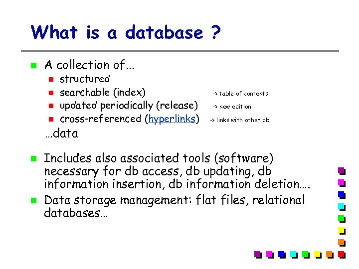 What is a database ? A collection of. . . structured searchable (index) updated