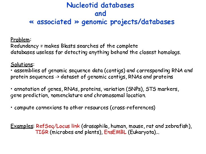 Nucleotid databases and « associated » genomic projects/databases Problem: Redundancy = makes Blasts searches