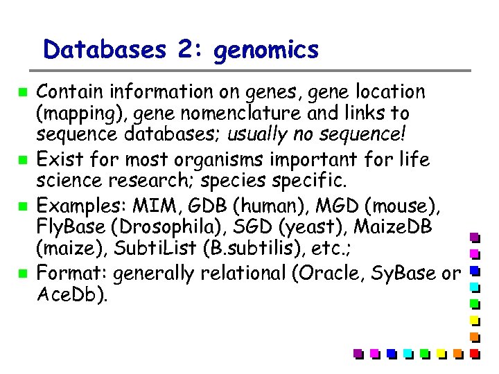 Databases 2: genomics Contain information on genes, gene location (mapping), gene nomenclature and links